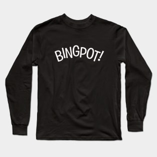 Bingpot! - Captain Holt's Best Catchphrase Long Sleeve T-Shirt